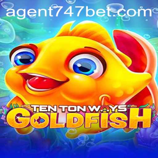 Unveiling the Thrilling Adventure of TenTonWaysGoldfish: A New Gaming Phenomenon with Agent747